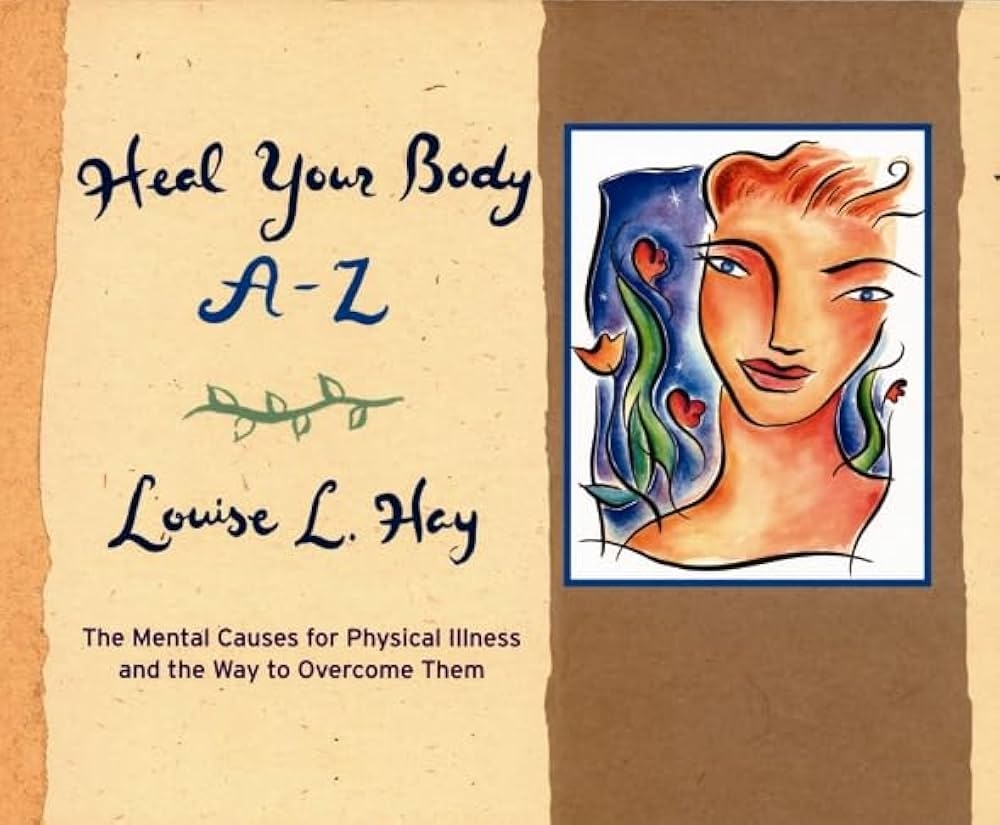 Heal Your Body A Z The Mental Causes For Physical Illness And The Way To Overcome Them Louise L Hay 9781561707928 Amazon Books Louise Hay Official Website Of Author Louise Hay